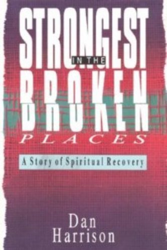 Imagen de archivo de Strongest in the Broken Places: A Story of Spiritual Recovery a la venta por Wonder Book