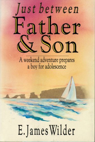 Beispielbild fr Just Between Father & Son: A Weekend Adventure Prepares A Boy For Adolescence zum Verkauf von Wonder Book