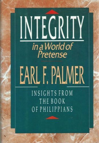 Stock image for Integrity in a World of Pretense: Insights from the Book of Philippians for sale by SecondSale