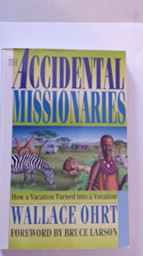 Imagen de archivo de The Accidental Missionaries: How a Vacation Turned into a Vocation Ohrt, Wallace a la venta por Orphans Treasure Box