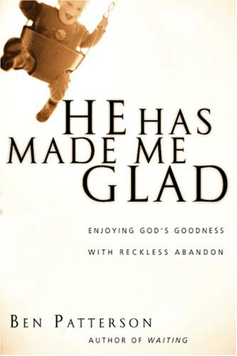 Stock image for He Has Made Me Glad : Enjoying God's Goodness with Reckless Abandon for sale by Better World Books