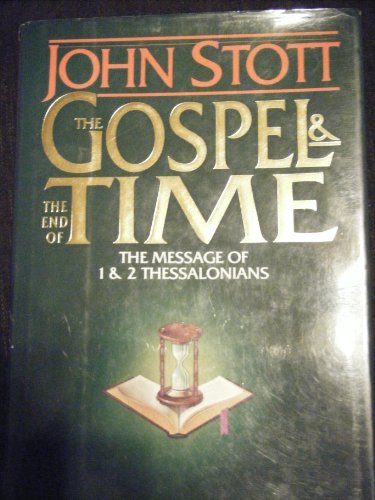 

The Gospel the End of Time: The Message of 1 2 Thessalonians/Includes Study Guide for Groups or Individuals (Bible Speaks Today)
