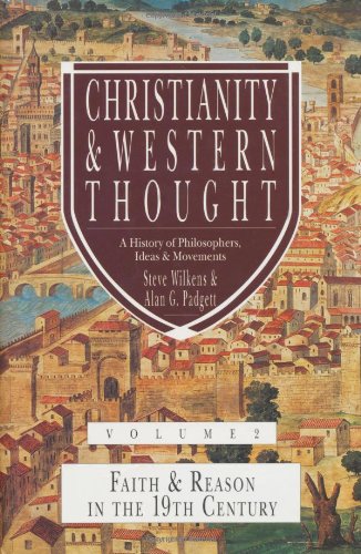 Beispielbild fr Christianity and Western Thought: Faith and Reason in the 19th Century, Volume 2 [A History of Philosophers, Ideas and Movements] zum Verkauf von Windows Booksellers