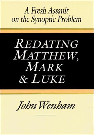 Redating Matthew, Mark and Luke: A Fresh Assault on the Synoptic Problem (English and Ancient Greek Edition) (9780830817603) by Wenham, John