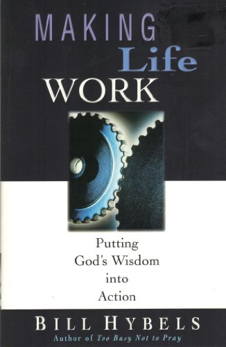 Stock image for Making Life Work: Putting God's Wisdom into Action for sale by SecondSale