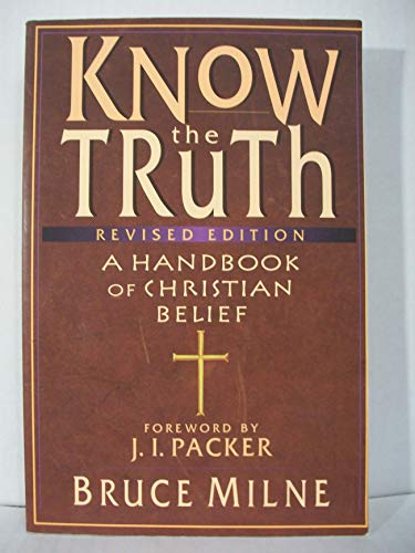 Beispielbild fr Know the Truth: A Handbook of Christian Belief zum Verkauf von Wonder Book