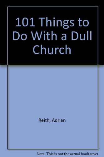 101 Things to Do With a Dull Church (9780830818242) by Reith, Adrian