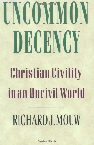 Stock image for Uncommon Decency: Christian Civility in an Uncivil World for sale by Wonder Book