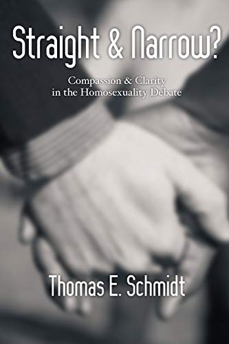 Straight & Narrow?: Compassion Clarity in the Homosexuality Debate (9780830818587) by Schmidt, Thomas E.