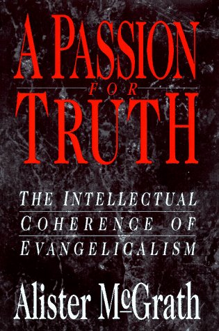 Beispielbild fr A Passion for Truth : The Intellectual Coherence of Evangelicalism zum Verkauf von Better World Books