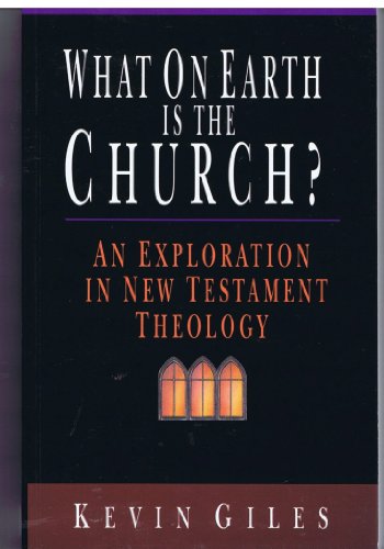 Beispielbild fr What on Earth Is the Church? : An Exploration in New Testament Theology zum Verkauf von Better World Books