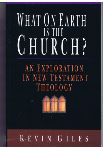 Stock image for What on Earth Is the Church? : An Exploration in New Testament Theology for sale by Better World Books: West