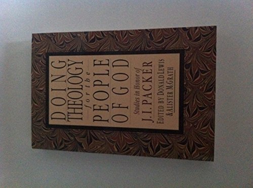 Stock image for Doing Theology for the People of God: Studies in Honor of J.I. Packer for sale by BooksRun