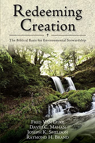 Redeeming Creation: The Biblical Basis for Environmental Stewardship (9780830818723) by Van Dyke, Fred H.; Mahan, David C.; Sheldon, Joseph K.; Brand, Raymond H.