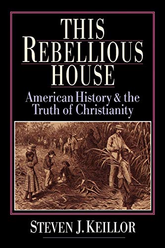 Stock image for This Rebellious House: American History and the Truth of Christianity for sale by SecondSale