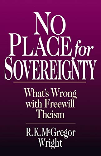 9780830818815: No Place for Sovereignty: What's Wrong with Freewill Theism