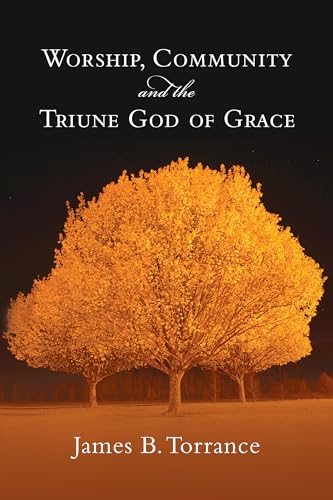 Stock image for Worship, Community and the Triune God of Grace for sale by Indiana Book Company
