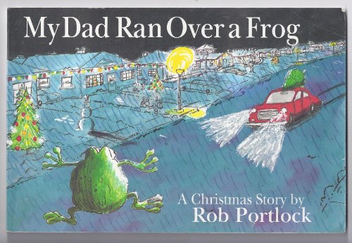 My Dad Ran over a Frog: A Christmas Story (9780830819010) by Portlock, Rob