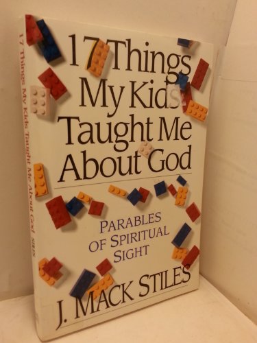 Stock image for 17 Things My Kids Taught Me about God : Parables of Spiritual Sight for sale by Better World Books