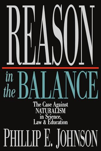 Stock image for Reason in the Balance: The Case Against Naturalism in Science, Law & Education for sale by Abacus Bookshop