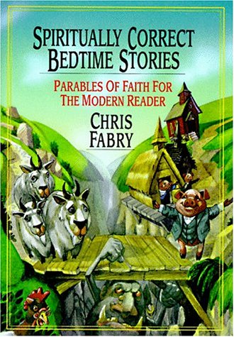 Stock image for Spiritually Correct Bedtime Stories: Parables of Faith for the Modern Reader for sale by Reuseabook