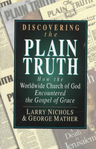 Discovering the Plain Truth: How the Worldwide Church of God Encountered the Gospel of Grace (9780830819690) by Nichols, Larry A.; Mather, George