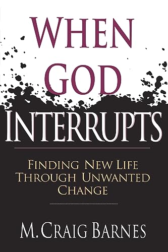 Stock image for When God Interrupts: Finding New Life Through Unwanted Change for sale by SecondSale