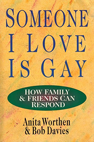 Someone I Love Is Gay: How Family & Friends Can Respond (9780830819829) by Worthen, Anita; Davies, Bob