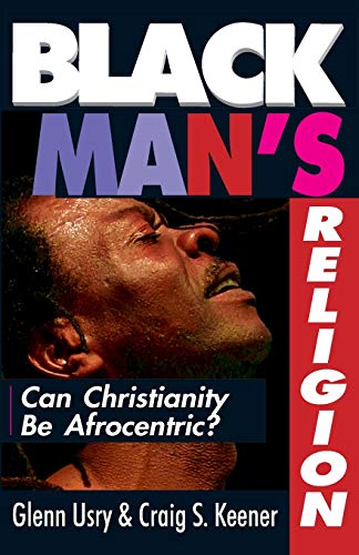 Imagen de archivo de Black Man's Religion: Can Christianity Be Afrocentric? a la venta por SecondSale