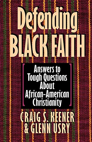 Imagen de archivo de Defending Black Faith: Answers to Tough Questions About African-American Christianity a la venta por SecondSale