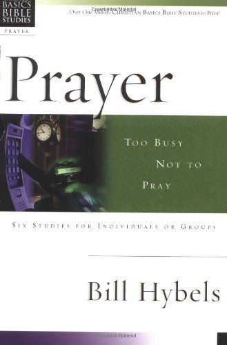 9780830820047: Prayer: Too Busy Not to Pray : 6 Studies for Individuals or Groups