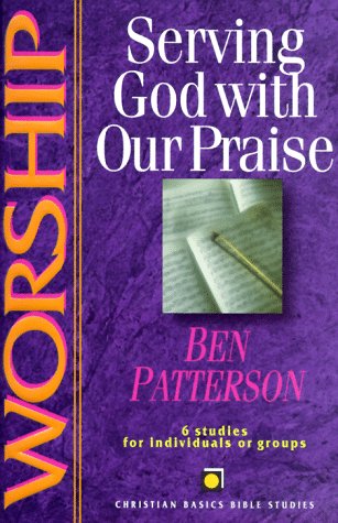 Stock image for Worship: Serving God With Our Praise : 6 Studies for Individuals or Groups (Christian Basics Bible Studies) for sale by Wonder Book