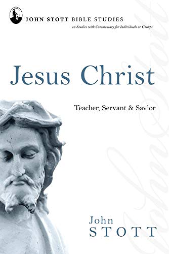 Stock image for Jesus Christ: Teacher, Servant & Savior (John Stott Bible Studies) for sale by Gulf Coast Books