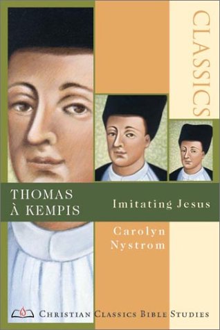 Thomas Ã  Kempis: Imitating Jesus (Christian Classics Bible Studies) (9780830820825) by Nystrom, Carolyn