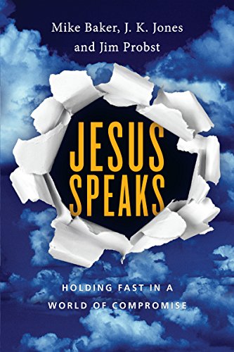 Stock image for Jesus Speaks: Holding Fast in a World of Compromise (Jesus Speaks Set) [Paperback] Baker, Mike; Jones, J. K. and Probst, Jim for sale by Orphans Treasure Box