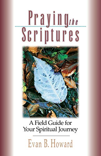 Beispielbild fr Praying the Scriptures: A Field Guide for Your Spiritual Journey zum Verkauf von SecondSale