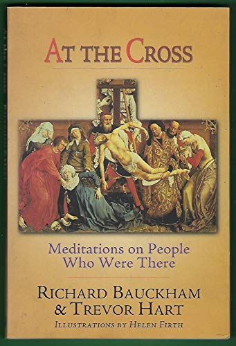 At the Cross: Meditations on People Who Were There (9780830822027) by Bauckham, Richard; Hart, Trevor A.