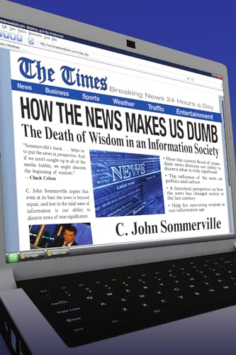Beispielbild fr How the News Makes Us Dumb: The Death of Wisdom in an Information Society zum Verkauf von Wonder Book