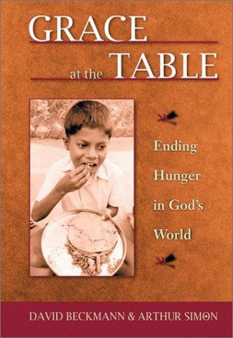 Grace at the Table: Ending Hunger in God's World (9780830822171) by Beckmann, David; Simon, Arthur