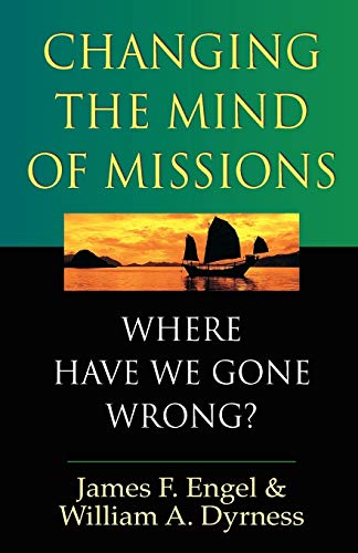 Imagen de archivo de Changing the Mind of Missions: Where Have We Gone Wrong? a la venta por SecondSale