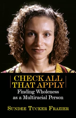Beispielbild fr Check All That Apply : Finding Wholeness as a Multiracial Person zum Verkauf von Better World Books