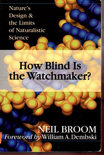 Stock image for How Blind Is the Watchmaker? : Nature's Design and the Limits of Naturalistic Science for sale by Better World Books