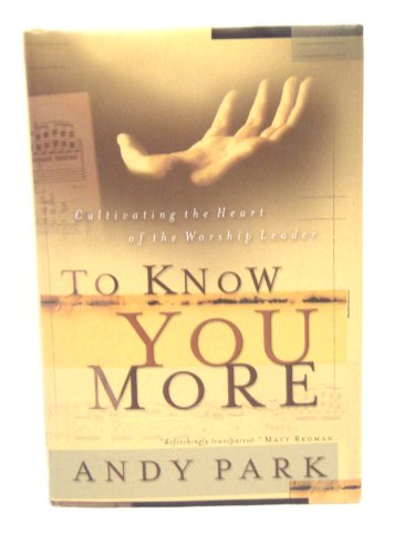 Beispielbild fr To Know You More: Cultivating the Heart of the Worship Leader zum Verkauf von Wonder Book