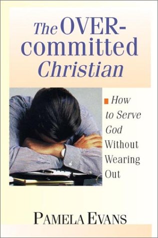 9780830823284: The Overcommitted Christian: Serving God Without Wearing Out