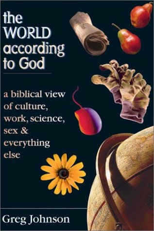 Stock image for The World According to God: A Biblical View of Culture, Work, Science, Sex & Everything Else for sale by Orion Tech