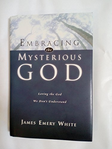 Embracing the Mysterious God Loving the God We Don't Understand