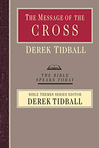 The Message of the Cross: Wisdom Unsearchable, Love Indestructible (The Bible Speaks Today) (9780830824038) by Tidball, Derek