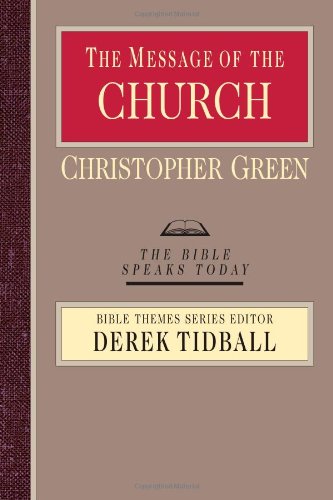 The Message of the Church (The Bible Speaks Today Bible Themes Series) (9780830824151) by Green, Christopher