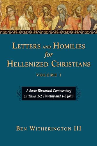 Imagen de archivo de Letters and Homilies for Hellenized Christians: A Socio-Rhetorical Commentary on Titus, 1-2 Timothy and 1-3 John (Volume 1) (Letters and Homilies Series) [Paperback] Witherington III, Ben a la venta por Lakeside Books