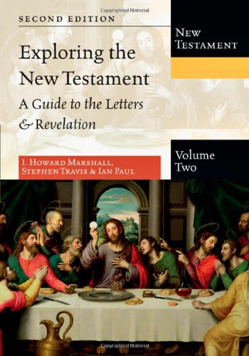 Exploring the New Testament: A Guide to the Letters & Revelation (9780830825400) by Marshall, I. Howard; Travis, Stephen; Paul, Ian